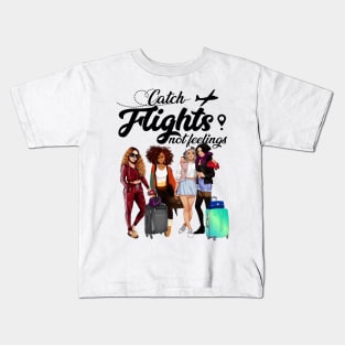 Catch Flights Not Feelings T shirt For Girls Women Kids T-Shirt